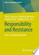Responsibility and Resistance : Ethics in Mediatized Worlds /