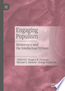 Engaging Populism : Democracy and the Intellectual Virtues /