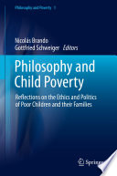 Philosophy and Child Poverty : Reflections on the Ethics and Politics of Poor Children and their Families /