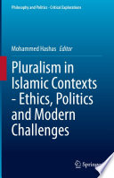 Pluralism in Islamic Contexts - Ethics, Politics and Modern Challenges /