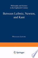 Between Leibniz, Newton, and Kant : philosophy and science in the Eighteenth Century /