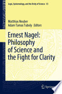 Ernest Nagel: Philosophy of Science and the Fight for Clarity /