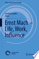 Ernst Mach - Life, Work, Influence /