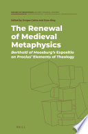 The renewal of medieval metaphysics : Berthold of Moosburg's expositio on proclus' elements of theology /