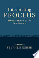 Interpreting Proclus : from antiquity to the renaissance /