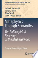 Metaphysics Through Semantics: The Philosophical Recovery of the Medieval Mind : Essays in Honor of Gyula Klima /
