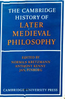 The Cambridge history of later medieval philosophy : from the rediscovery of Aristotle to the disintegration of scholasticism, 1100-1600 /