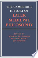 The Cambridge history of later medieval philosophy : from the rediscovery of Aristotle to the disintegration of scholasticism, 1100-1600 /