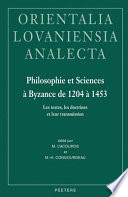 Philosophie et sciences à Byzance de 1204 à 1453 : les textes, les doctrines et leur transmission : actes de la table ronde organisée au XXe Congrès international d'études Byzantines, Paris, 2001 /