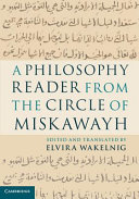 A philosophy reader from the circle of Miskawayh /