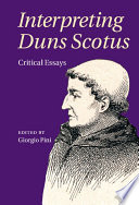 Interpreting Duns Scotus : critical essays /