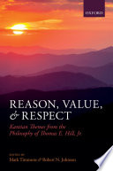 Reason, value, and respect : Kantian themes from the philosophy of Thomas E. Hill, Jr. /