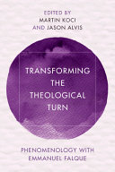 Transforming the theological turn : phenomenology with Emmanuel Falque /