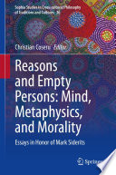 Reasons and Empty Persons: Mind, Metaphysics, and Morality : Essays in Honor of Mark Siderits /