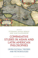 Comparative studies in Asian and Latin American philosophies : cross-cultural theories and methodologies /