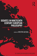 Debates in nineteenth-century European philosophy : essential readings and contemporary responses /