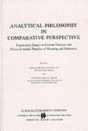 Analytical philosophy in comparative perspctive : exploratory essays in current theories and classical Indian theories of meaning and reference /