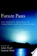 Future pasts : the analytic tradition in twentieth-century philosophy /