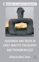 Judgement and truth in early analytic philosophy and phenomenology /