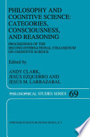 Philosophy and cognitive science : categories, consciousness, and reasoning : proceedings of the Second International Colloquium on Cognitive Science /
