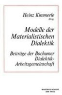 Modelle der materialistischen Dialektik : Beitrage der Bochumer Dialektik-Arbeitsgemeinschaft /