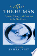 After the human : culture, theory and criticism in the 21st century /