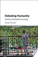 Debating humanity : towards a philosophical sociology /