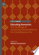 Educating humanists : the challenge of sustaining communities in the contemporary era /