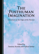 The posthuman imagination : literature at the edge of the human /