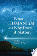 What is humanism, and why does it matter? /