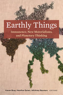 Earthly things : immanence, new materialisms, and planetary thinking /