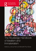 The Routledge handbook of idealism and immaterialism /