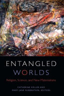 Entangled worlds : religion, science, and new materialisms /