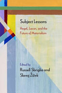 Subject lessons : Hegel, Lacan, and the future of materialism /