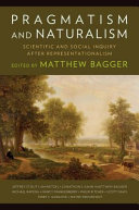 Pragmatism and naturalism : scientific and social inquiry after representationalism /