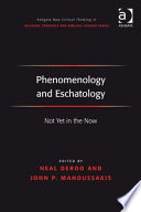 Phenomenology and eschatology : not yet in the now /