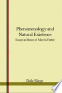 Phenomenology and natural existence ; essays in honor of Marvin Farber /