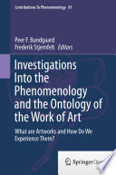 Investigations Into the Phenomenology and the Ontology of the Work of Art : What are Artworks and How Do We Experience Them? /