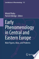 Early Phenomenology in Central and Eastern Europe : Main Figures, Ideas, and Problems /