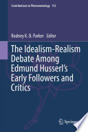 The Idealism-Realism Debate Among Edmund Husserl's Early Followers and Critics /