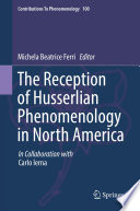 The Reception of Husserlian Phenomenology in North America /