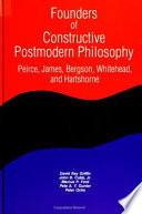 Founders of constructive postmodern philosophy : Peirce, James, Bergson, Whithead, and Hartshorne /