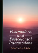 Postmodern and postcolonial intersections /
