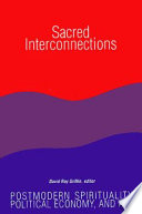 Sacred interconnections : postmodern spirituality, political economy, and art /