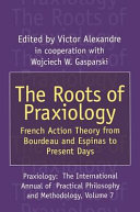 The roots of praxiology : French action theory from Bourdeau and Epinas to present days /