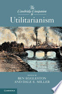 The Cambridge companion to utilitarianism /