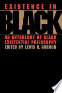 Existence in Black : an anthology of Black existential philosophy /
