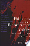 Philosophy and the reconstruction of culture : pragmatic essays after Dewey /