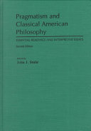 Pragmatism and classical American philosophy : essential readings and interpretive essays /