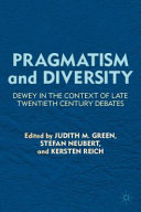Pragmatism and diversity : Dewey in the context of late twentieth century debates /